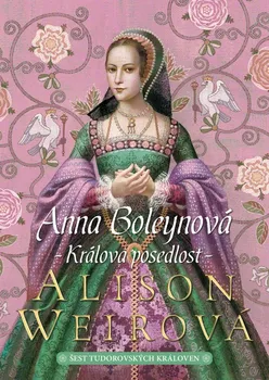 Anna Boleynová: Králova posedlost - Alison Weirová (2021, pevná)