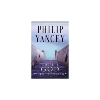 Where Is God When It Hurts? - Yancey, Philip
