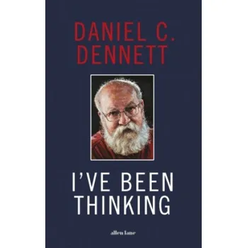 I've Been Thinking: Adventures in Philosophy – Daniel C. Dennett (EN)