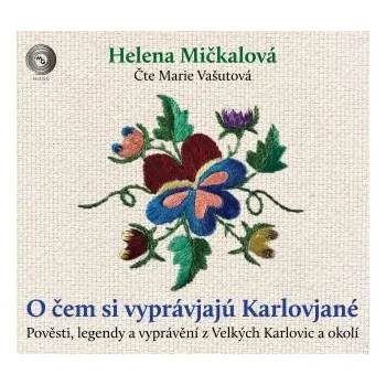O čem si vyprávjajú Karlovjané - Pověsti, legendy a vyprávění z Velkých Karlovic a okolí - Helena Mičkalová