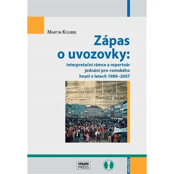 Kniha Zápas o uvozovky: interpretační rámce a repertoár jednání pro-romského hnutí v letech 1989–2007 Ekniha