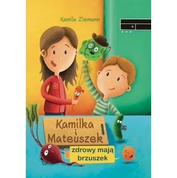 Kamilka i Mateuszek zdrowy mają brzuszek - Kamila Ziemann, Daniel Włodarski