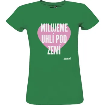 Dámské tričko Tričko s potiskem 100% bio tričko Milujeme uhlí pod zemí – zelená, dámské dámské