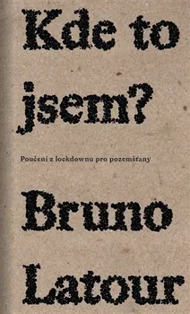 Kde to jsem?: Poučení z lockdownu pro pozemšťany - Bruno Latour (2022, brožovaná)