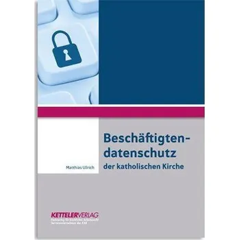 Beschäftigtendatenschutz der katholischen Kirche - Ullrich, Matthias