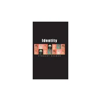 Identity - Bauman, Zygmunt (Universities of Leeds and Warsaw)