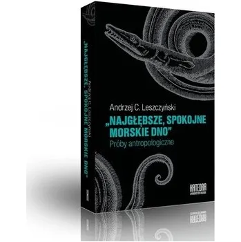 Najgłębsze spokojne morskie dno - Leszczyński Andrzej C.