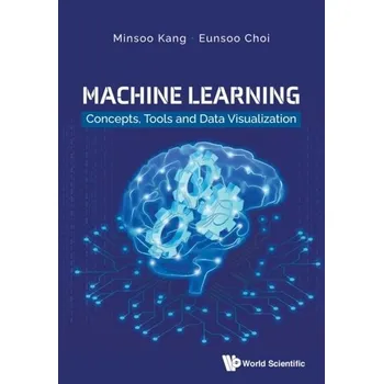 Technika Machine Learning: Concepts, Tools And Data Visualization - Morrow, Jr., James; Mood, Dale; Disch, James; Kang, Minsoo [EN] (2021, Měkká, World Scientific Publishing Co Pte Ltd)