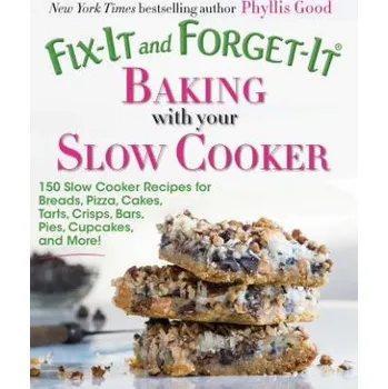 Fix-It and Forget-It Baking with Your Slow Cooker: 150 Slow Cooker Recipes for Breads, Pizza, Cakes, Tarts, Crisps, Bars, Pies, Cupcakes, and More! – Phyllis Good (EN)