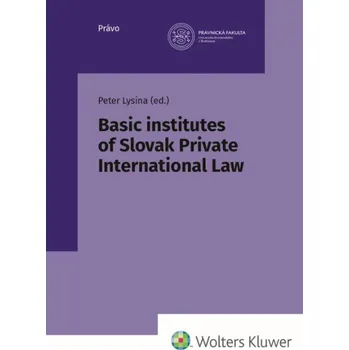 Basic institutes of Slovak Private International Law - Peter Lysina, Laura Bugajová, Katarína Burdová, Dominika Gornaľová, Lea Mezeiová, Miroslav Slašťan