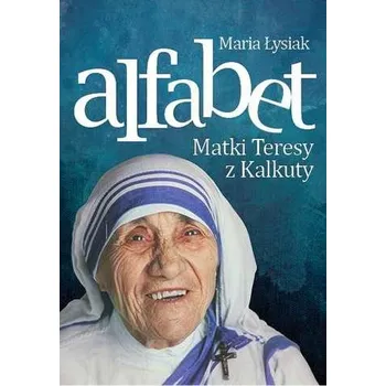 Alfabet matki Teresy z Kalkuty - Maria Łysiak