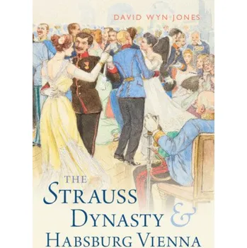 The Strauss Dynasty and Habsburg Vienna – David Wyn Jones (EN)