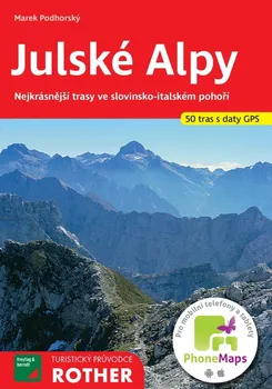 Julské Alpy: Nejkrásnější trasy ve slovinsko-italském pohoří 50 tras s daty GPS - Marek Podhorský (2020, brožovaná)