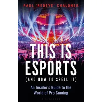 Cizí jazyk This is esports (and How to Spell it) - LONGLISTED FOR THE WILLIAM HILL SPORTS BOOK AWARD 2020 – CHALONER PAUL (EN)