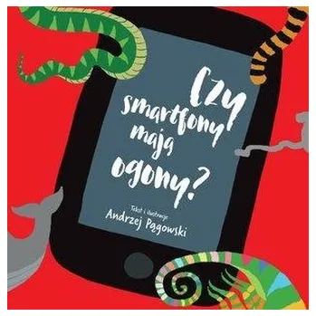 Czy smartfony mają ogony? - Andrzej Pągowski