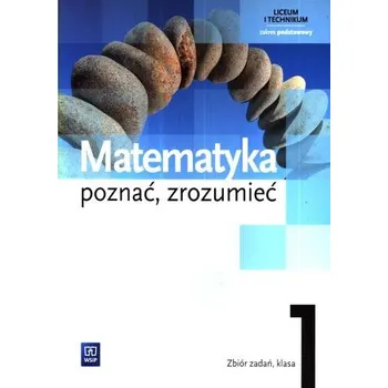 Přírodní věda Poznać, zrozumieć. Klasa 1, liceum i technikum. Matematyka. Zbiór zadań. Zakres podstawowy - Zygmunt Łaszczyk, Alina Przychoda, Aleksandra Ciszkowska