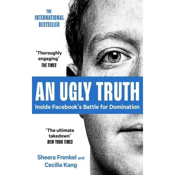 Populárně naučná literatura pro dospělé An Ugly Truth : Inside Facebook´s Battle for Domination - Frenkel, Sheera