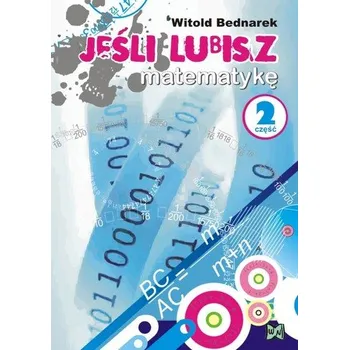 Přírodní věda Jeśli lubisz matematykę Część 2 - Bednarek Witold
