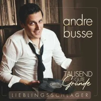 Zahraniční hudba CD Andre Busse: Tausend Gute Gründe - Lieblingsschlager 2023