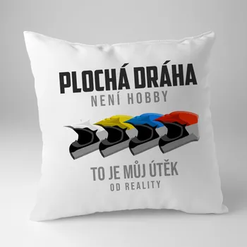 Žertovný předmět Plochá dráha není hobby, to je můj útěk od reality - polštář