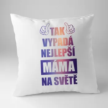 Žertovný předmět Tak vypadá nejlepší máma na světě - polštář