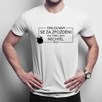 Žertovný předmět Omlouvám se za zpoždění, ale vůbec - pánské tričko s potiskem
