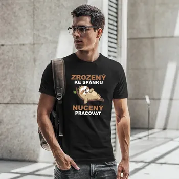 Žertovný předmět Zrozený ke spánku, nucený pracovat - pánské tričko s potiskem