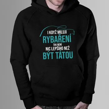 Žertovný předmět I když miluji rybaření - pánská mikina s potiskem