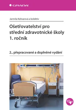 Kniha Ošetřovatelství pro střední zdravotnické školy 1. ročník: 2. přepracované vydání - Jarmila Kelnarová a kol. (2015) [E-kniha]