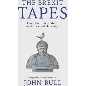 Cizojazyčná kniha The Brexit Tapes - Bull, John