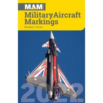 Military Aircraft Markings 2022 - Curtis, Howard J.
