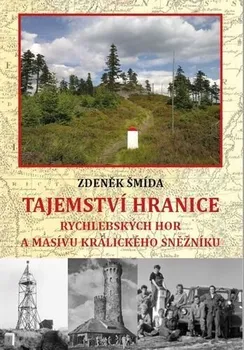 Tajemství hranice Rychlebských hor a masívu Králického Sněžníku - Zdeněk Šmída (2023, pevná)