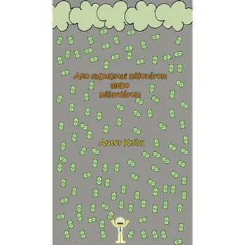 Kniha Ako sa [ne]stať milionárom alebo miliardárom