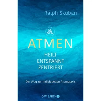 ATMEN - heilt - entspannt - zentriert - Skuban, Ralph