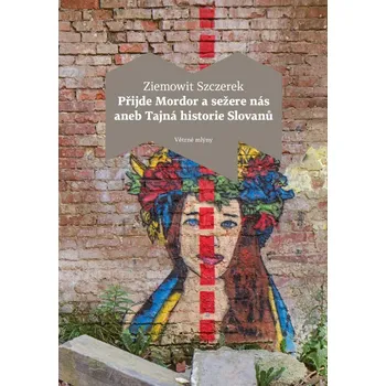 Kniha Přijde Mordor a sežere nás aneb Tajná historie Slovanů