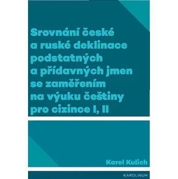 Kniha Srovnání české a ruské deklinace podstatných a přídavných jmen se zaměřením na výuku češtiny pro cizince I, II