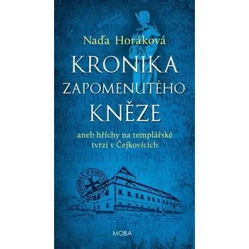 Kronika zapomenutého kněze aneb hříchy na templářské tvrzi v Čejkovicích - Naďa Horáková (2023, pevná)