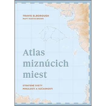Cestování Atlas miznúcich miest - Travis Elborough