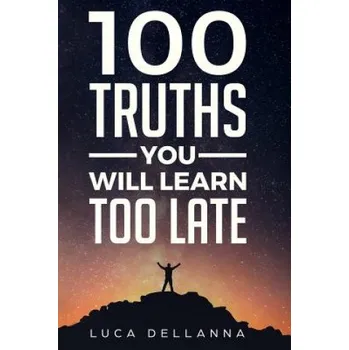 Cizojazyčná kniha 100 Truths You Will Learn Too Late – Luca Dellanna (EN)