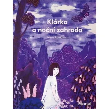 Klárka a noční zahrada - Marie Štumpfová
