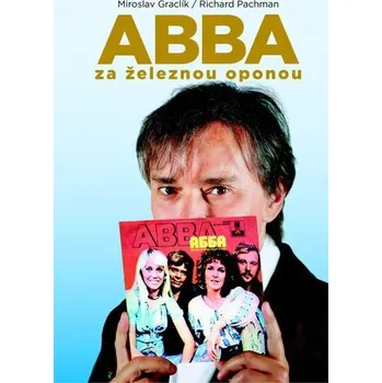 Populárně naučná literatura pro dospělé ABBA za železnou oponou - Miroslav Graclík, Richard Pachman