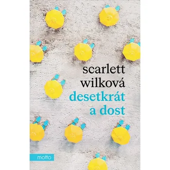 Kniha Desetkrát a dost - Scarlett Wilková (2023) [E-kniha]
