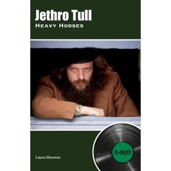 Jethro Tull Heavy Horses: In-depth - Shenton, Laura