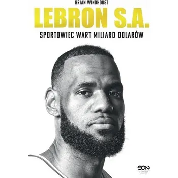 LeBron S.A. Sportowiec wart miliard dolarów - Brian Windhorst