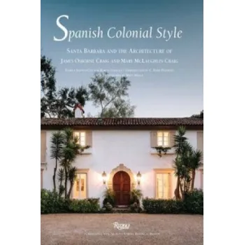 Umění Spanish Colonial Style: Santa Barbara and the Architecture of James Osborne Craig and Mary Mclaughlin Craig – Robert Sweeney (EN)