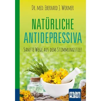 Natürliche Antidepressiva. Kompakt-Ratgeber - Wormer, Eberhard J. [DE] (2022, Měkká, Mankau Verlag)