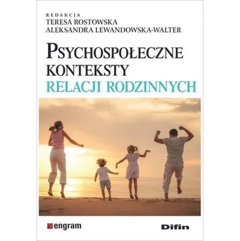 Psychospołeczne konteksty relacji rodzinnych - Teresa Rostowska, Aleksandra Lewandowska-Walter