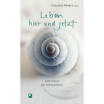 Leben hier und jetzt - Peters, Claudia