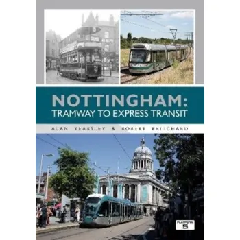 Nottingham: Tramway to Express Transit - Yearsley, Alan