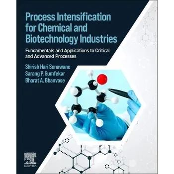Cizojazyčná kniha Process Intensification for Chemical and Biotechnology Industries - Sonawane, Shirish H. (Professor and Head, Chemical Engineering Department, National Institute of Technology Warangal, Telangana State, India) a Gumfekar, Sarang P. (Assistant Professor, C